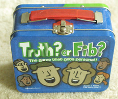 Truth? or Fib?
