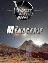 Victory By Any Means: The Menagerie