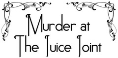Murder at the Juice Joint