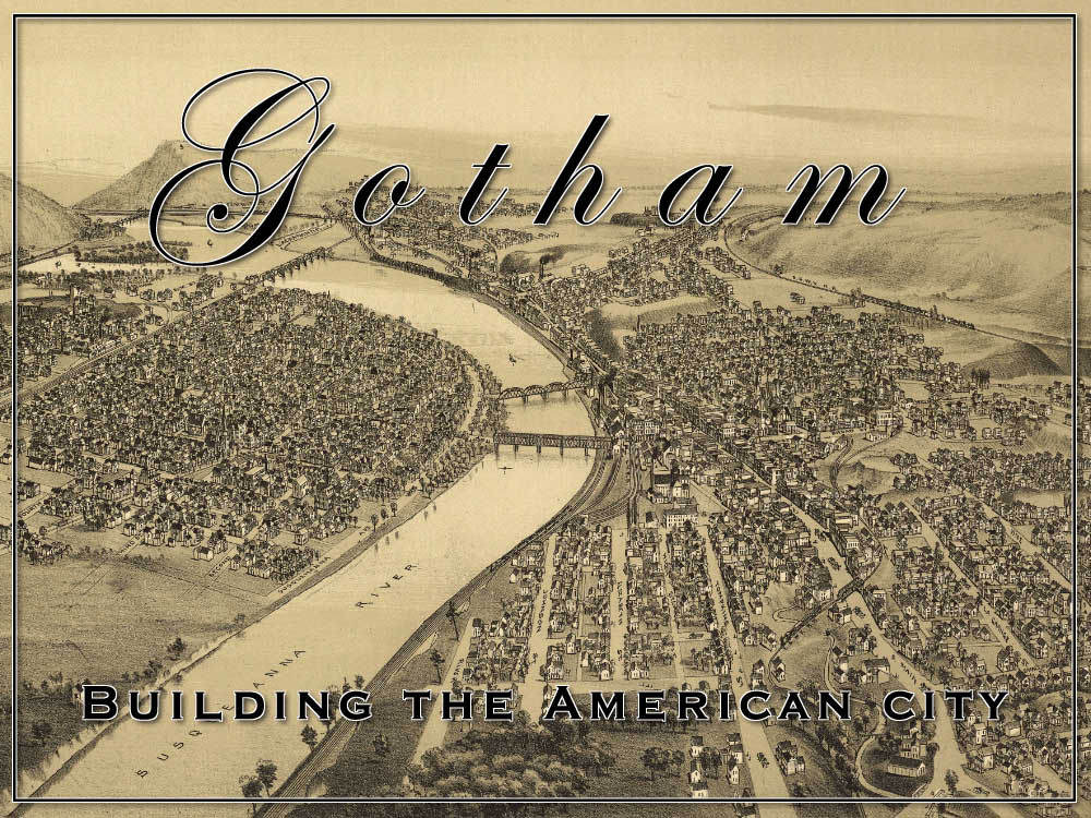 Gotham:  Building the American City