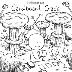 I will never quit Cardboard Crack