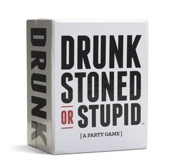 DRUNK STONED OR STUPID