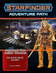 Starfinder Adventure Path 9: Against the Aeon Throne Chapter 3: The Rune Drive Gambit