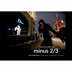 Gerd Ludwig Minus 2/3 - The Invisible Flash: Crafting Light for Photographers in the Field