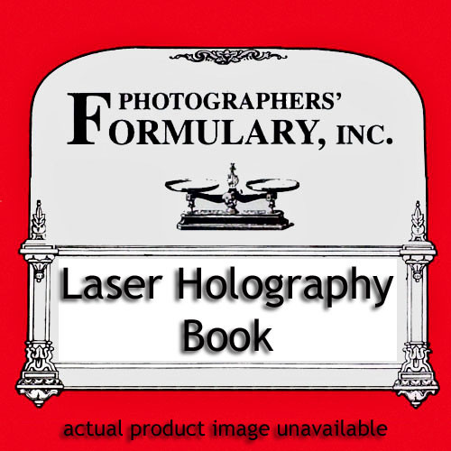 Photographers Formulary Book: Laser Holography