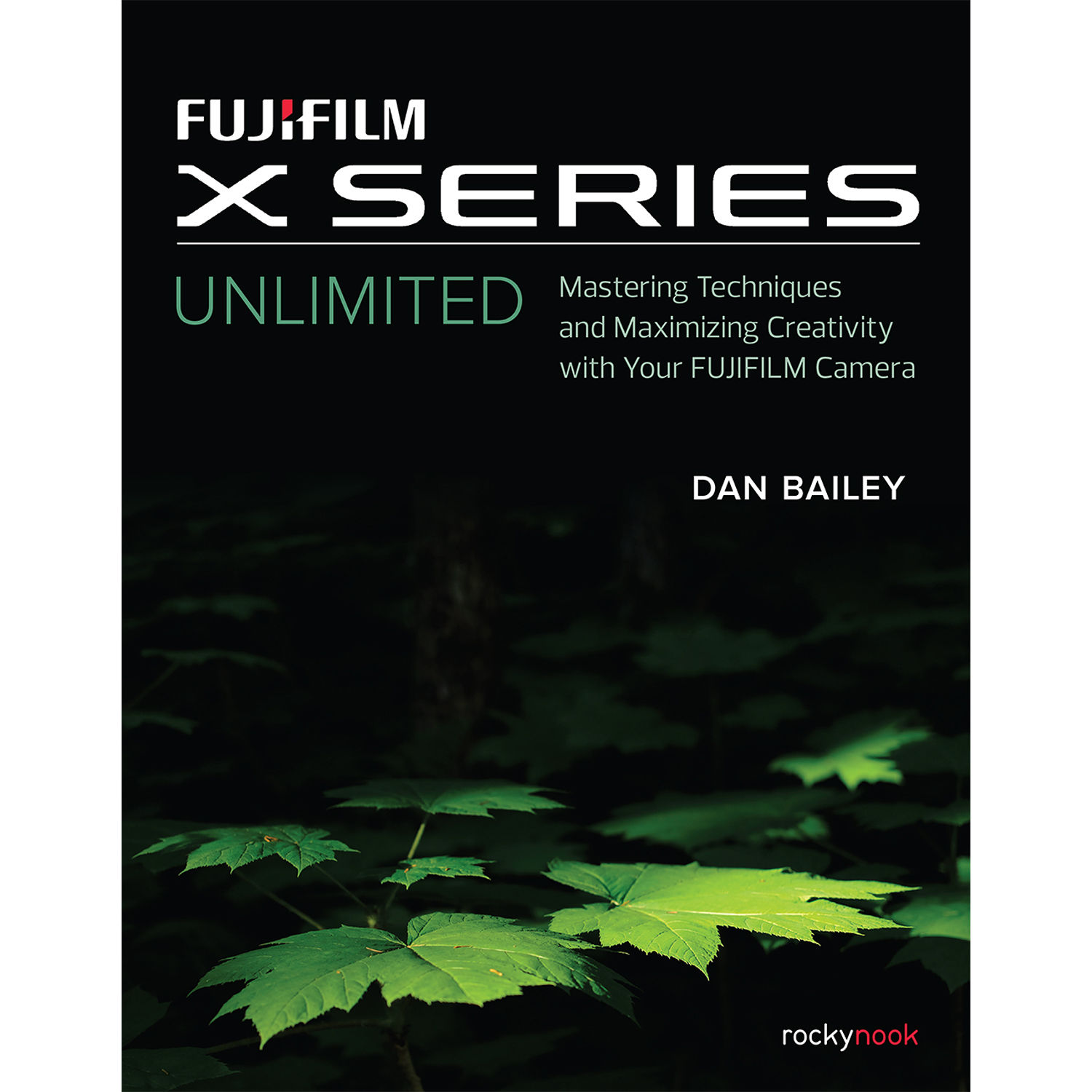 Dan Bailey Fujifilm X Series Unlimited