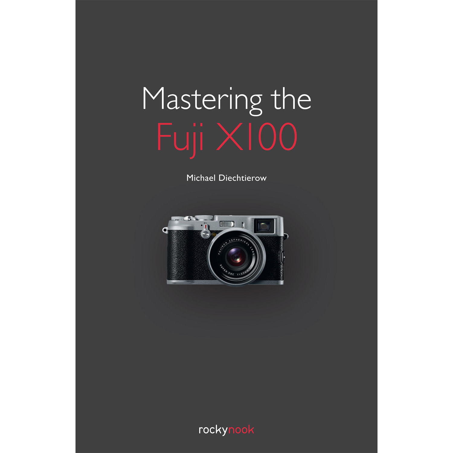 Michael Diechtierow Mastering the Fuji X100
