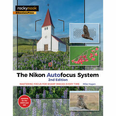Mike Hagen The Nikon Autofocus System, 2nd Edition: Mastering Focus for Sharp Images Every Time