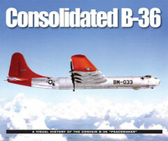 Consolidated B-36: A Visual History of the Convair B-36 