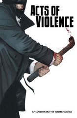 Acts Of Violence An Anthology Of Crime Comics Gn