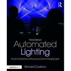 Focal Press Automated Lighting: The Art and Science of Moving and Color-Changing Lights (3rd Edition)