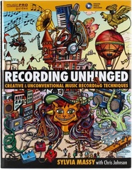 Hal Leonard Recording Unhinged - Creative and Unconventional Music Recording Techniques