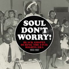 Soul Don't Worry! Black Gospel During The Civil Rights Era 1953-1967 (CD)