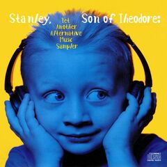 Stanley, Son Of Theodore: Yet Another Alternative Music Sampler (CD)