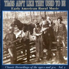 Times Ain't Like They Used To Be: Early American Rural Music Vol. 2 (CD)