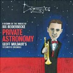 Private Astronomy: A Vision of the Music of Bix Beiderbecke (CD)