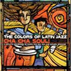 Colors of Latin Jazz: Cha Cha Soul (CD)