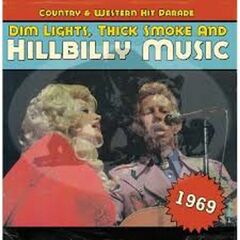 Country & Western Hit Parade 1969: Dim Lights Thick Smoke & Hillbilly Music (CD)