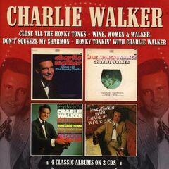 Close All The Honky Tonks / Wine, Women & Walker / Don't Squeeze My Sharmon / Honky Tonkin' With Charlie Walker (CD)