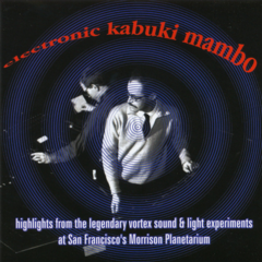Electric Kabuki Mambo - Highlights From The Legendary Vortex Experiments At San Francisco's Morrison Planetarium(CD)
