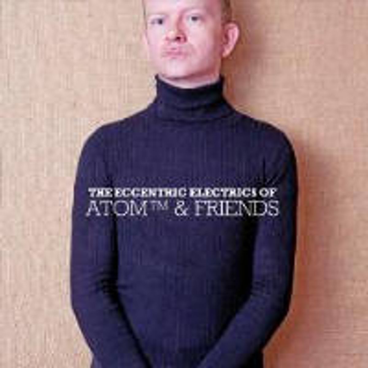 The Eccentric Electrics Of Atom™ & Friends (CD)