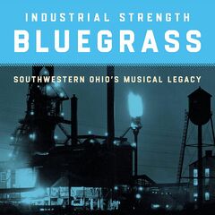 Industrial Strength Bluegrass: Southwestern Ohio's Musical Legacy (CD)