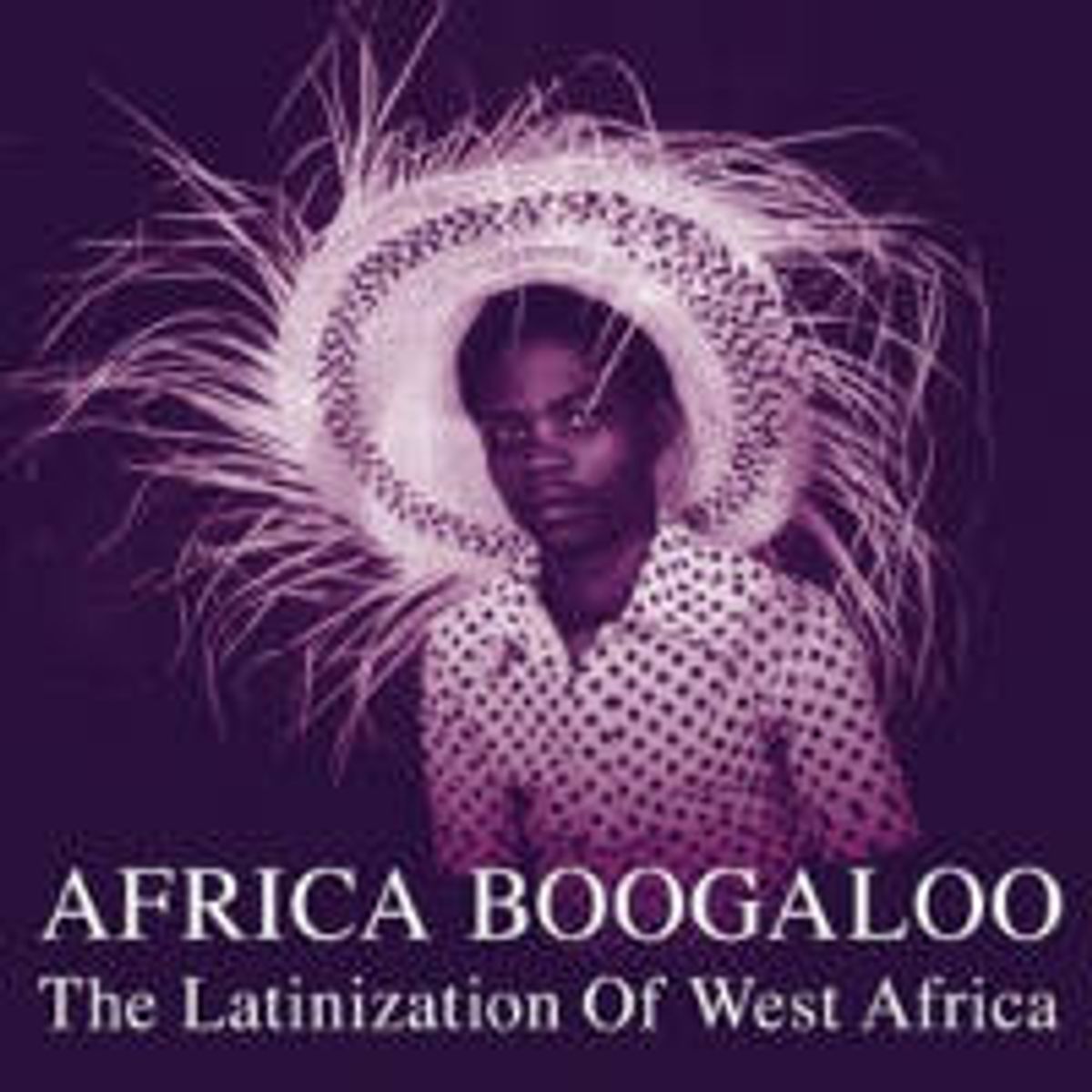 Africa Boogaloo: The Latinization Of West Africa (LP)