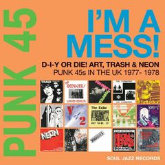PUNK 45: I m A Mess! D-I-Y Or Die! Art, Trash & Neon   Punk 45s In The UK 1977-78 (LP)