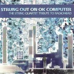 Strung Out On OK Computer - The String Quartet Tribute To Radiohead (CD)