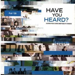 Have you Heard: Discover Fresh Sounds Handpicked By Starbucks Fall '08 (CD)