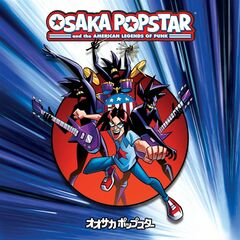 Osaka Popstar & The American Legends Of Punk [15th Anniversary Expanded Edition] (CD)
