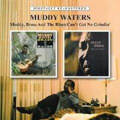 Muddy, Brass And The Blues [1966] / Can't Get No Grindin' [1973] (CD)