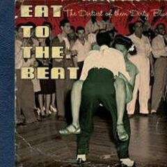 Eat To The Beat: The Dirtiest Of Them Dirty Blues (CD)