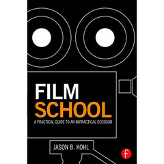 Focal Press Film School: A Practical Guide to an Impractical Decision (Paperback)