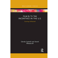 Focal Press Film and TV Tax Incentives in the U.S.: Courting Hollywood