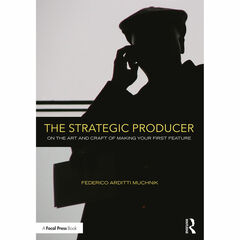 Focal Press Book: The Strategic Producer: On the Art and Craft of Making Your First Feature (Paperback)