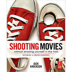 Focal Press Paperback: Shooting Movies Without Shooting Yourself in the Foot / Becoming a Cinematographer