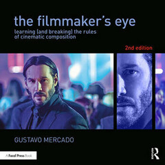 Focal Press The Filmmaker's Eye: Learning (and Breaking) the Rules of Cinematic Composition