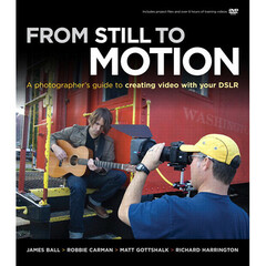New Riders From Still to Motion: A Photographer's Guide to Creating Video with your DSLR (Electronic Download)
