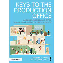 Focal Press Keys to the Production Office: Unlocking Success as an Office Production Assistant in Film / TV