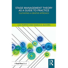 Focal Press Stage Management Theory as a Guide to Practice: Cultivating a Creative Approach