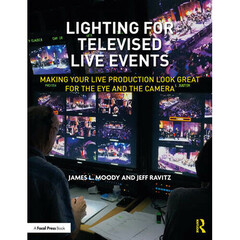 Focal Press Lighting for Televised Live Events: Making Your Live Production Look Great for the Eye and the Camera
