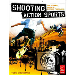 Focal Press Book: Shooting Action Sports: The Ultimate Guide to Extreme Filmmaking (Paperback)