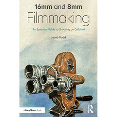 Focal Press 16mm and 8mm Filmmaking: An Essential Guide to Shooting on Celluloid