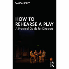 Focal Press How to Rehearse a Play: A Practical Guide for Directors
