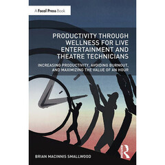 Focal Press Productivity Through Wellness for Live Entertainment and Theatre Technicians
