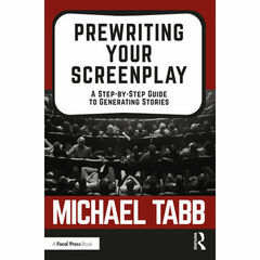 Focal Press Prewriting Your Screenplay: A Step-by-Step Guide to Generating Stories