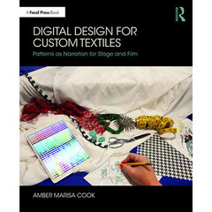 Focal Press Digital Design for Custom Textiles: Patterns as Narration for Stage and Film