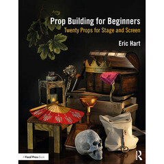 Focal Press Prop Building for Beginners: Twenty Props for Stage and Screen