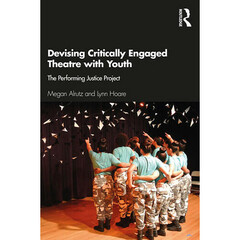 Focal Press Devising Critically Engaged Theatre with Youth: The Performing Justice Project